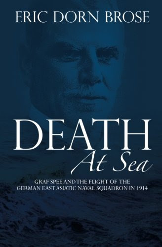 Death At Sea: Graf Spee and the Flight of the German East Asiatic Naval Squadron in 1914, by Eric Dorn Brose