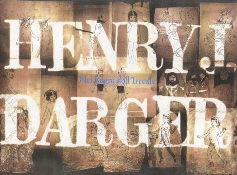 Henry J. Darger: In the Realms of the Unreal (Gce/ Gottardo), by John M. Macgregor