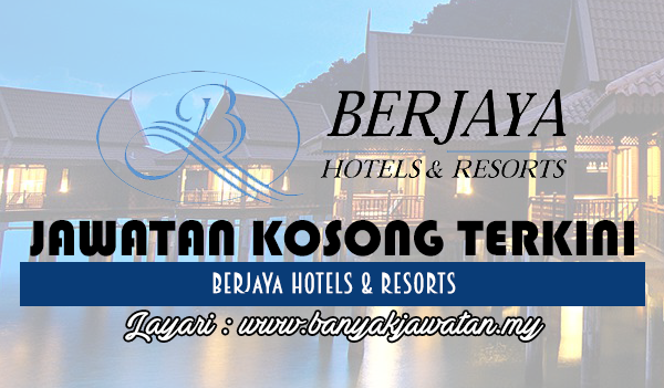 Jawatan Kosong 2017 di Berjaya Hotels & Resorts www.banyakjawatan.my