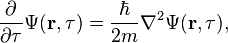  {\partial \over \partial \tau} \Psi(\mathbf{r},\tau) = \frac{\hbar}{2m} \nabla ^2 \Psi(\mathbf{r},\tau), 