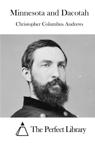 Minnesota and Dacotah, by Christopher Columbus Andrews