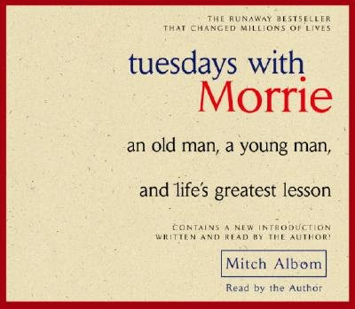Tuesdays with Morrie: An Old Man, a Young Man, and Life's Greatest Lesson [TUESDAYS W/MORRIE 4 D], by J.K