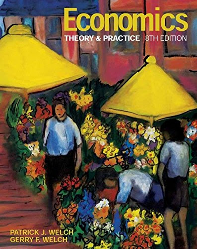 Economics: Theory and Practice, by Patrick J. Welch, Gerry F. Welch