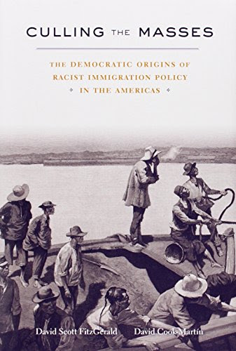 Culling the Masses: The Democratic Origins of Racist Immigration Policy in the Americas, by David FitzGerald, David Cook-Martín