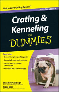Crating and Kenneling For Dummies, Portable Edition by ...