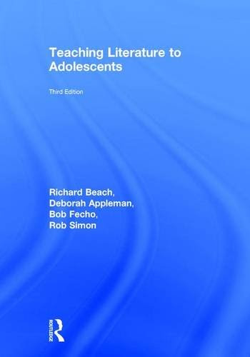 Teaching Literature to Adolescents, by Richard Beach, Deborah Appleman, Bob Fecho, Rob Simon