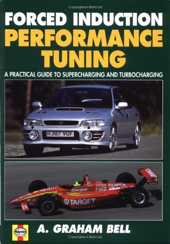 Forced Induction Performance Tuning  A Practical Guide to Supercharging and Turbocharging, by A. Bell
