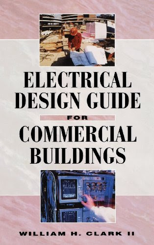 Electrical Design Guide for Commercial BuildingsBy William Clark, William H. Clark