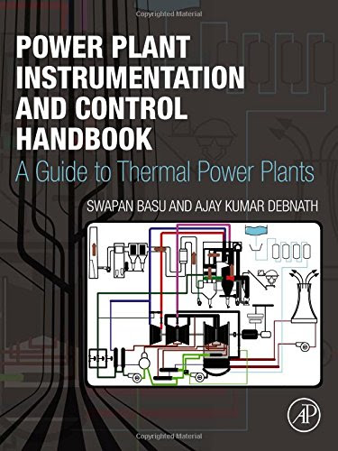 Power Plant Instrumentation and Control Handbook: A Guide to Thermal Power Plants, by Swapan Basu, Ajay Debnath