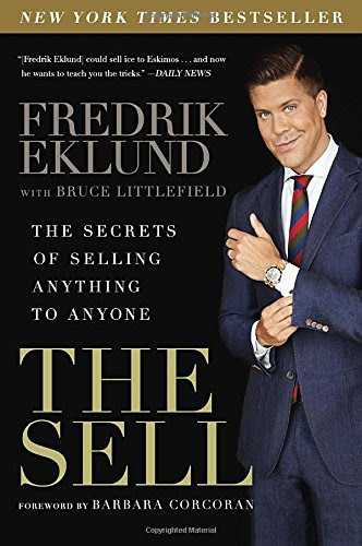 The Sell: The Secrets of Selling Anything to Anyone, by Fredrik Eklund, Bruce Littlefield The Sell: The Secrets of Selling Anything to Anyone, by Fredrik Eklund, Bruce Littlefield