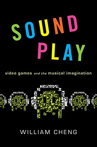 Sound Play: Video Games and the Musical Imagination (Oxford Music / Media)