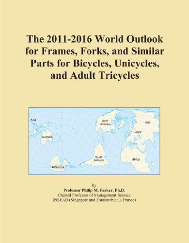 The 2011-2016 World Outlook for Frames, Forks, and Similar Parts for Bicycles, Unicycles, and Adult Tricycles