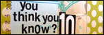 You Think You Know Me