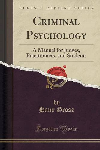 Criminal Psychology: A Manual for Judges, Practitioners, and Students (Classic Reprint), by Hans Gross
