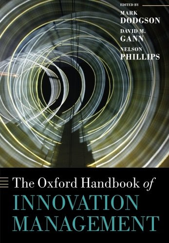 The Oxford Handbook of Innovation Management (Oxford Handbooks)By Mark Dodgson, David M. Gann, Nelson Phillips The Oxford Handbook of Innovation Management (Oxford Handbooks)By Mark Dodgson, David M. Gann, Nelson Phillips