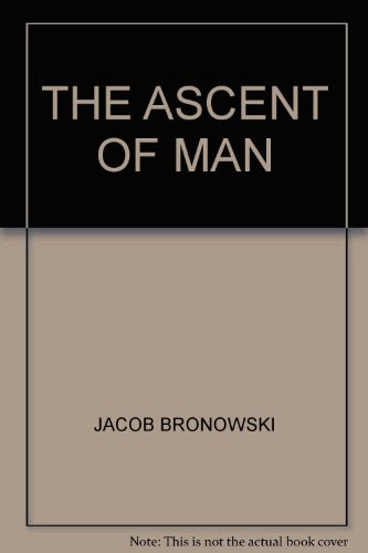 The Ascent Of Man, by Jacob Bronowski