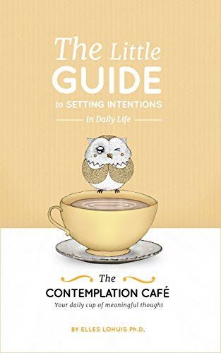 The Little Guide to Setting Intentions (The Contemplation Café Series Book 2), by Elles Lohuis