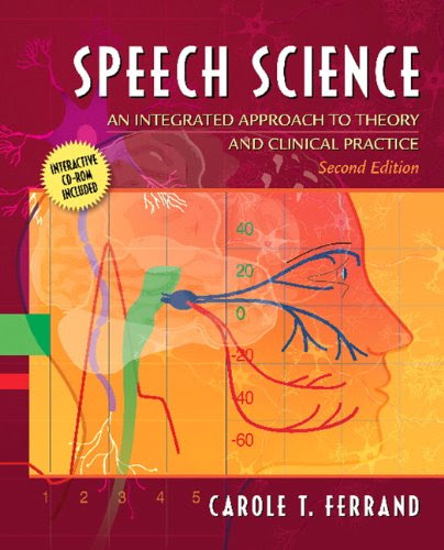 Speech Science: An Integrated Approach to Theory and Clinical Practice (with CD-ROM) (2nd Edition), by Carole T. Ferrand