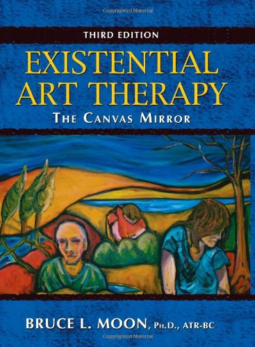 Existential Art Therapy: The Canvas Mirror, by Bruce L. Moon