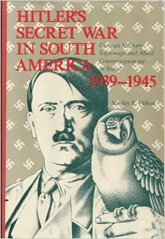 Hitler S Secret War In South America 1939 1945 German