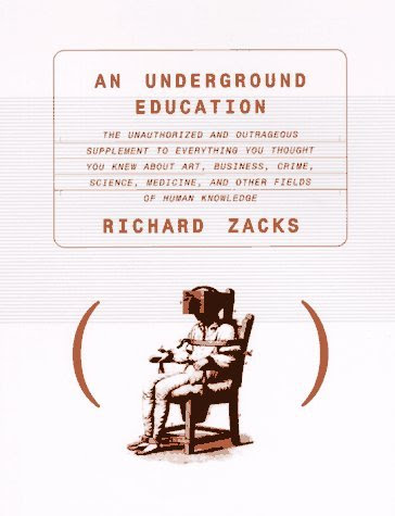 By Richard Zacks An Underground Education: The Unauthorized and Outrageous Supplement to Everything You Thought You K (1st First Edition) [