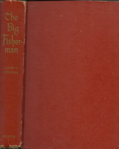 The Big Fisherman.[Historical novel about Simon Peter]., by Lloyd Cassel(1877-1951) Douglas