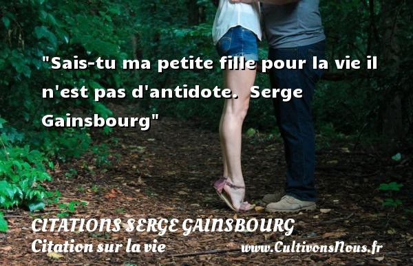 Sais Tu Ma Petite Fille Pour Citations Serge Gainsbourg Cultivons Nous