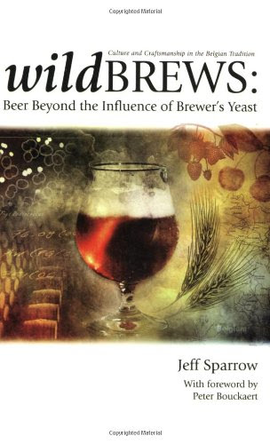 Wild Brews: Beer Beyond the Influence of Brewer's YeastBy Jeff Sparrow