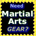 Need MARTIAL ARTS Gear?   CLICK HERE