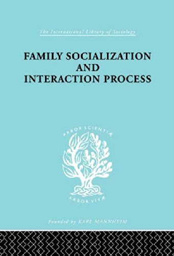 Family: Socialization and Interaction Process (International Library of Sociology), by Robert F. Bales, Talcot Parsons