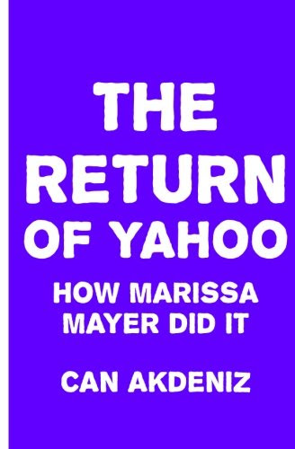 The Return of Yahoo: How Marissa Mayer Did It, by Can Akdeniz
