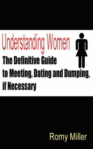 { [ UNDERSTANDING WOMEN: THE DEFINITIVE GUIDE TO MEETING, DATING AND DUMPING, IF NECESSARY ] } Miller, Romy ( AUTHOR ) Jan-25-2004 Paperbac