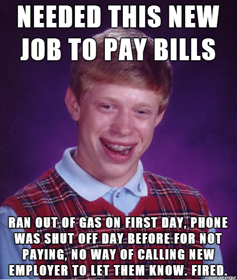 I Needed A Job To Pay My Bills I Was Too Late Adviceanimals