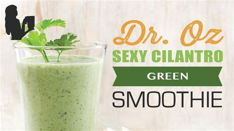 dr oz sexy cilantro green smoothie recipe