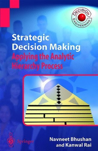 Strategic Decision Making: Applying the Analytic Hierarchy Process (Decision Engineering)By Navneet Bhushan, Kanwal Rai