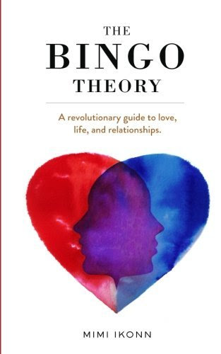 The Bingo Theory: A revolutionary guide to love, life, and relationships., by Mimi Ikonn