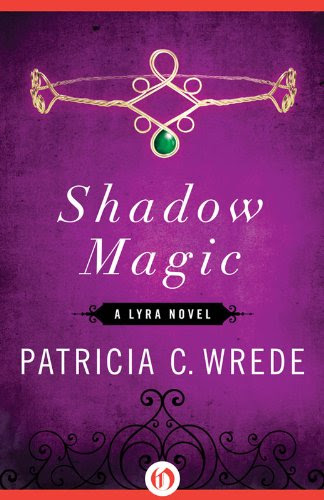 Shadow Magic (The Lyra Novels Book 1), by Patricia C. Wrede