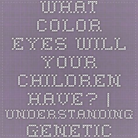  what color eyes will your children have understanding genetics