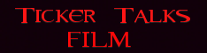 Ticker Talks Film