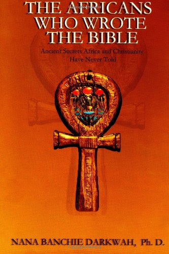 The Africans Who Wrote the Bible, by Nana Banchie Darkwah