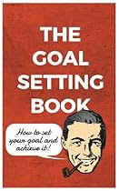 [DOWNLOAD] The Goal Setting Book: How to Set Your Goal and Achieve It [P.D.F]