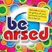 Be Arsed: 365 Brilliant Ideas for Getting Off Your Backside and Living Life to the Full
