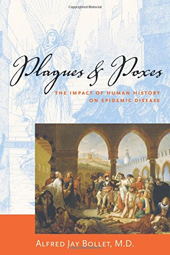 Plagues & Poxes, by Dr. Alfred Bollet MD, Alfred Jay MD