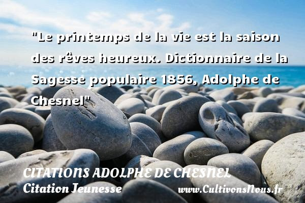 Le Printemps De La Vie Est La Citations Adolphe De Chesnel Cultivons Nous