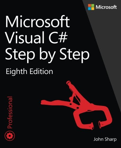 Microsoft Visual C# Step by Step (8th Edition) (Developer Reference), by John Sharp