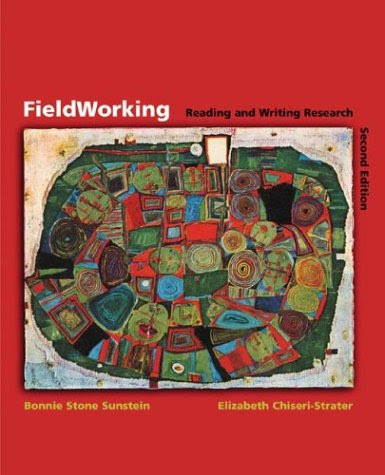 FieldWorking: Reading and Writing Research, by Bonnie Stone Sunstein, Elizabeth Chiseri-Strater