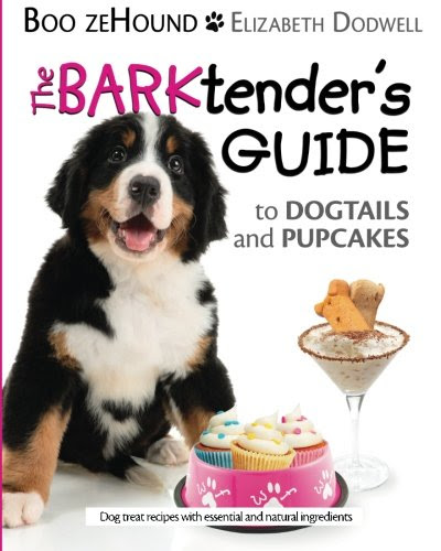 The Barktender's Guide: to Dogtails and Pupcakes, by Boo zeHound