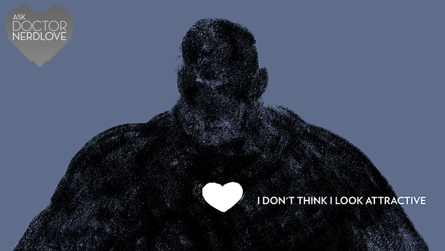 ​Ask Dr. Nerdlove: Will I Always Be An Overweight Virgin?