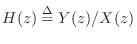 $ H(z)\isdef Y(z)/X(z)$