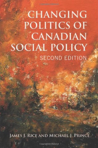 Changing Politics of Canadian Social Policy, Second Edition, by James J. Rice, Michael J. Prince